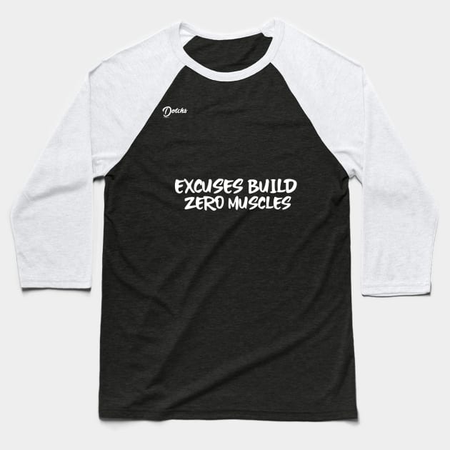 excuses build zero muscle - Dotchs Baseball T-Shirt by Dotchs